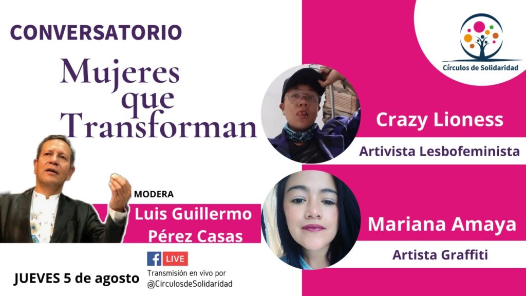 Círculos de Solidaridad conversatorio MUJERES QUE TRANSFORMAN 👩🏼‍🌾 👩🏽‍⚖️ con nosotr@s Crazy Lioness, Mariana Amaya, Yolanda Perea