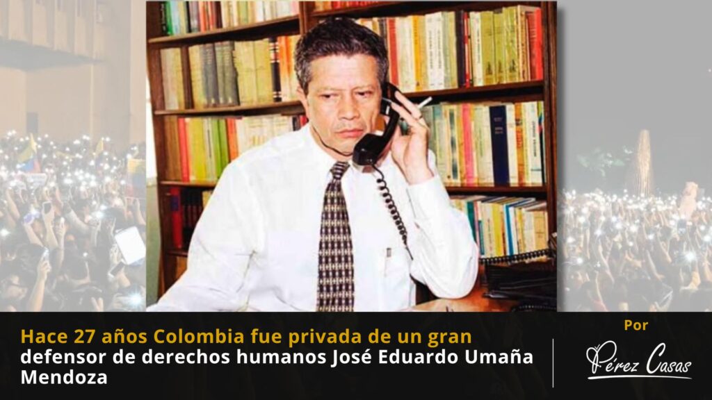 Colombia fue privada de un gran defensor de derechos humanos Jose Eduardo Umana Mendoza