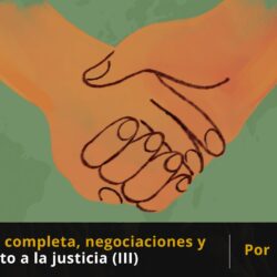 Hacia la paz completa, negociaciones y sometimiento a la justicia (III)