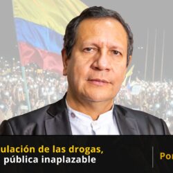 Hacia la regulación de las drogas, una política pública inaplazable
