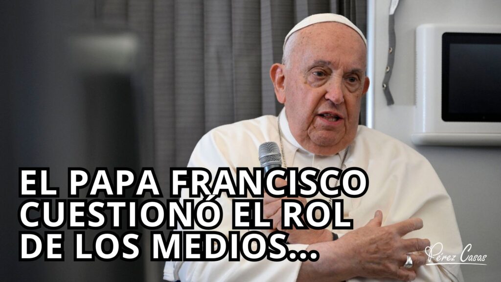 Ppa Francisco cuestiona Medios Masivos