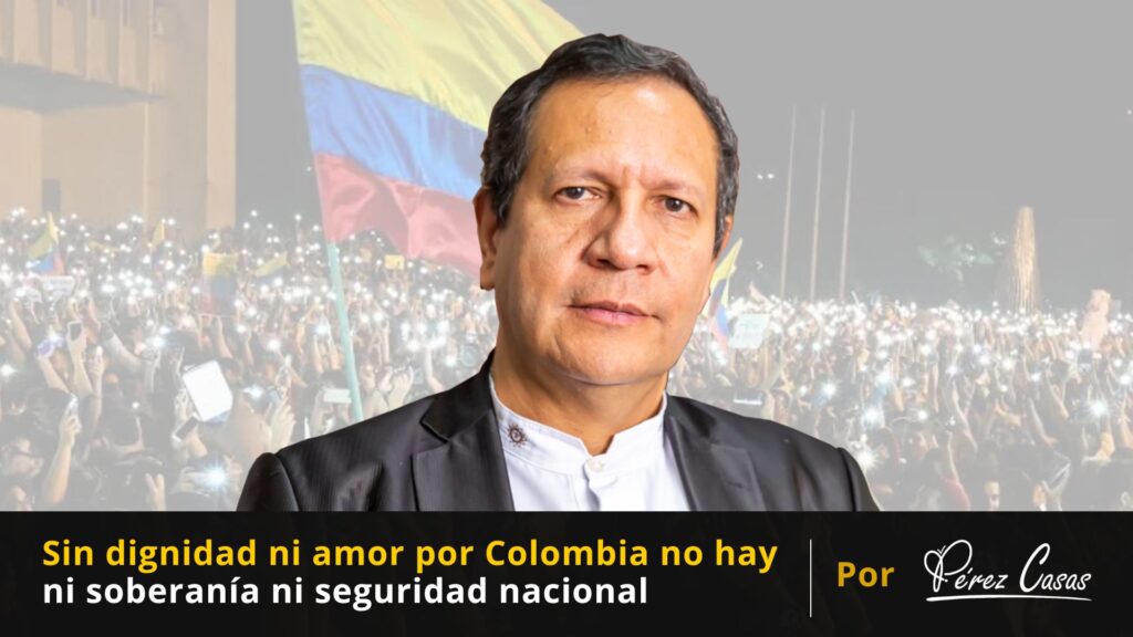 Sin dignidad ni amor por Colombia no hay ni soberanía ni seguridad nacional