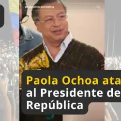 Paola Ochoa Ataca al Presidente